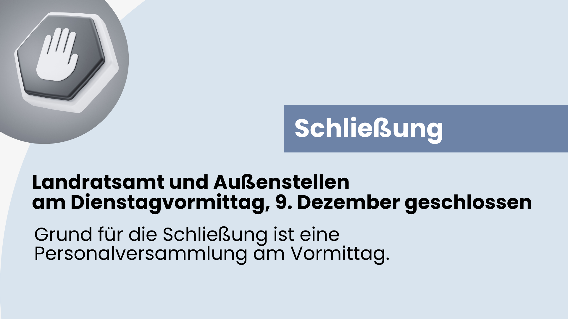 Schließung des Landratsamtes und der Außenstellen am Dienstagvormittag, 9. Dezember. Grund für die Schließung ist eine Personalversammlung am Vormittag.