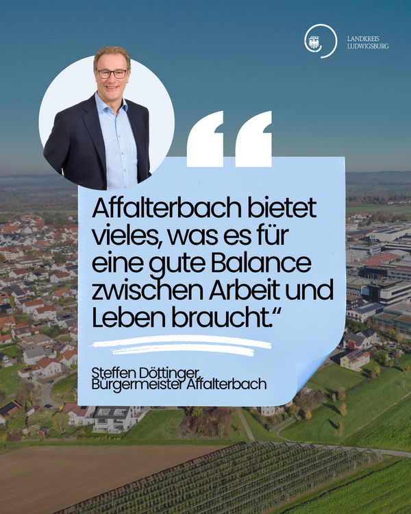 Porträt von Steffen Döttinger, dem Bürgermeister von Affalterbach, mit einem Zitat über die gute Balance zwischen Arbeit und Leben in Affalterbach. Im Hintergrund sind Ansichten der Stadt und der Umgebung zu sehen.