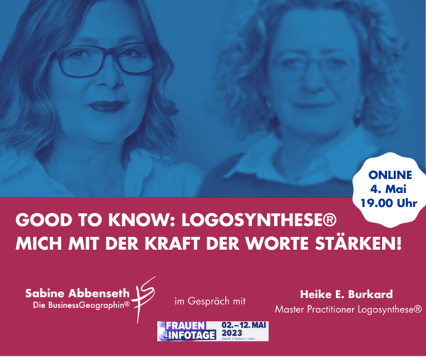 Textalternative: Das Bild kündigt ein Online-Event am 4. Mai um 19:00 Uhr an. Es zeigt die Titel „GOOD TO KNOW: LOGOSYNTHESEREG®“ und thematisiert, wie die Kraft der Worte stärken kann. Die Gesprächspartner sind Sabine Abbsenst und Heike E. Burkard.